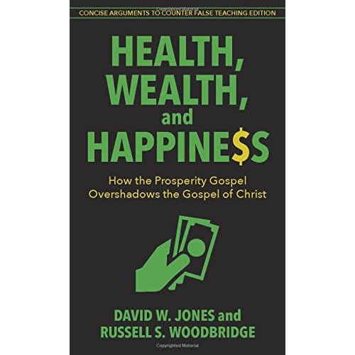 Health, Wealth, and Happiness: How the Prosperity Gospel Overshadows the Gospel of Christ Paperback July 25, 2017