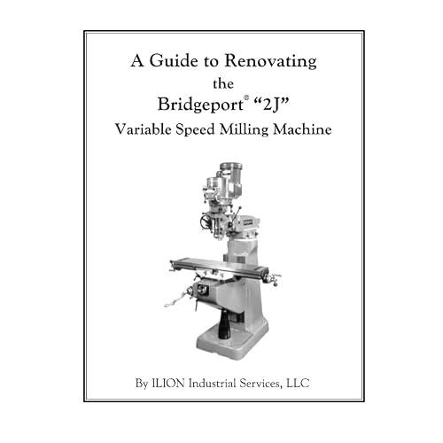 A Guide to Renovating the Bridgeport 2J Variable Speed Milling Machine Paperback – February 14, 2013