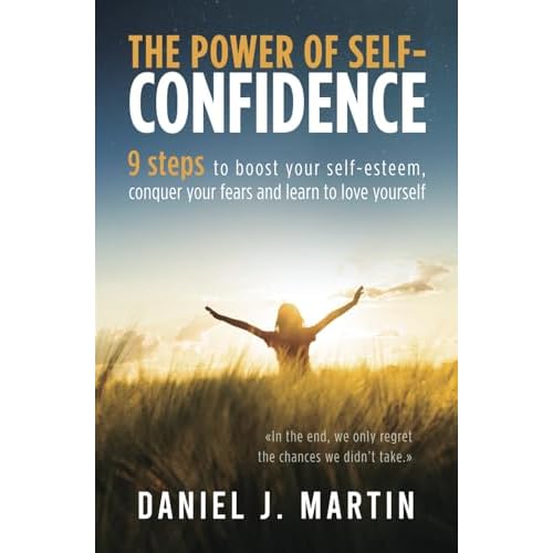 The power of self-confidence: 9 steps to boost your self-esteem, conquer your fears and learn to love yourself The Power is Within You Paperback July 23, 2021