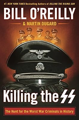 Killing the SS: The Hunt for the Worst War Criminals in History Bill OReillys Killing Series Hardcover October 9, 2018
