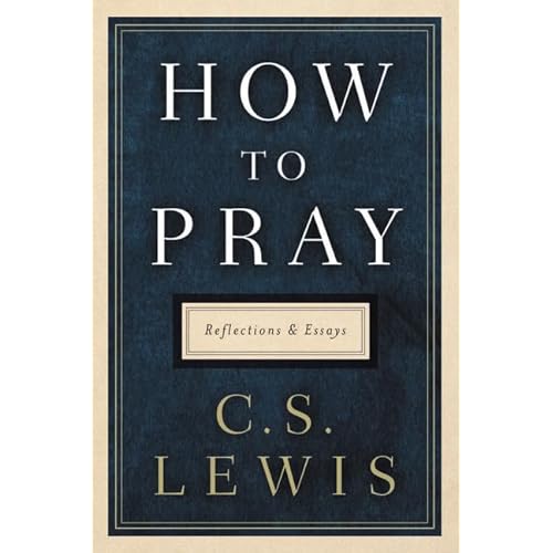 How to Pray: Reflections and Essays Hardcover – June 5, 2018