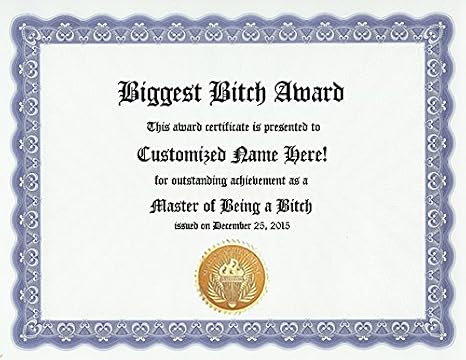 Biggest Bitch Award: Personalized Custom Award Certificate for a Bad Friend, Mean Family Member, Annoying Co-Worker or any Bitchy People in your Life whose Bitchiness Merits a Gag Gift (Funny Customized Present Joke Gift - Unique Novelty Item)