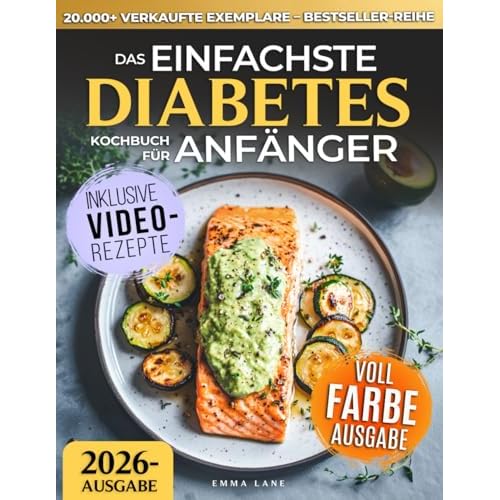 Das Einfachste Diabetes Kochbuch fur Anfanger: Wissenschaftlich belegtes Kochbuch zur Blutzuckerkontrolle bei Typ-2-Diabetes & Pradiabetes | Kostliche Low-Carb-Rezepte & ein 30-Tage-Ernahrungsplan Paperback March 7, 2025