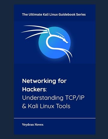 Networking for Hackers: Understanding TCP/IP & Kali Linux Tools (The Ultimate Kali Linux Guidebook Series)