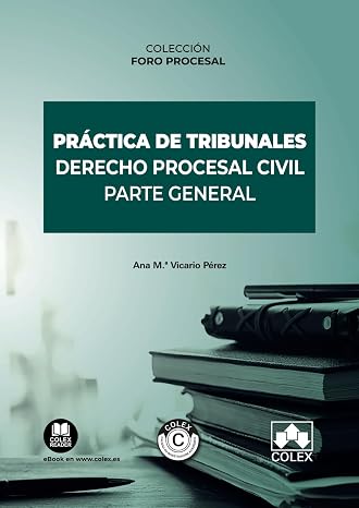 Practica de tribunales. Derecho Procesal Civil. Parte General (Spanish Edition)