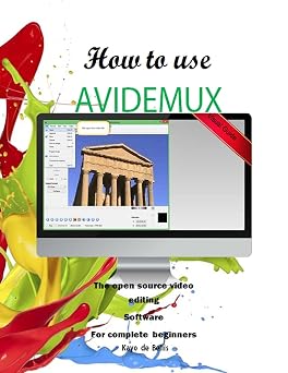 How to Use Avidemux: The Open Source Video Editing Sofware for complete beginners Paperback June 7, 2016