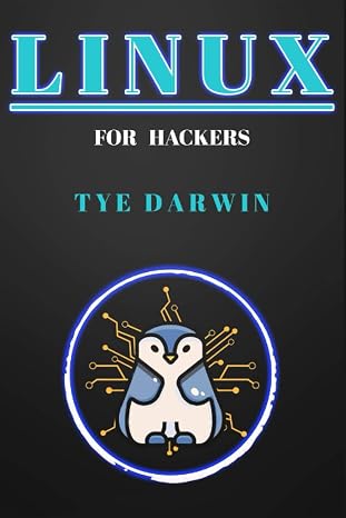 Linux For Hackers: Learn Cybersecurity Principles With Shell,python,bash Programming Using Kali Linux Tools. A Complete Guide For Beginners (hackers Essentials)