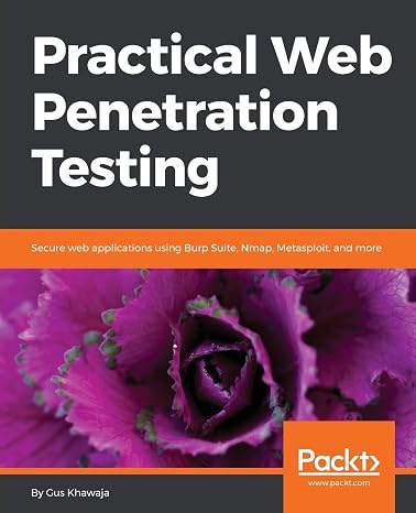 Practical Web Penetration Testing: Secure web applications using Burp Suite, Nmap, Metasploit, and more