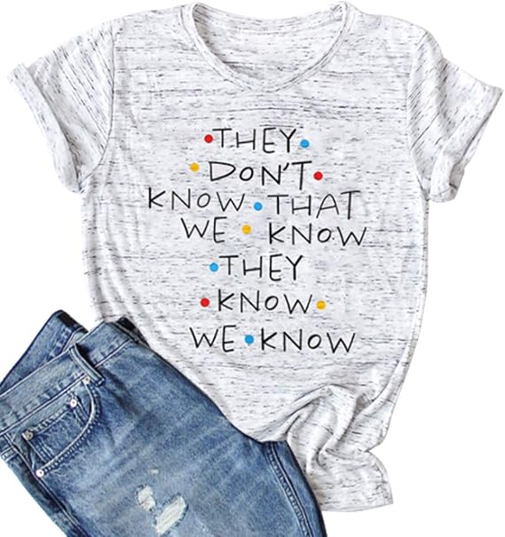 They Don't Know Tee for Women - Cute Friends Funny Short Sleeve Letter Print Top