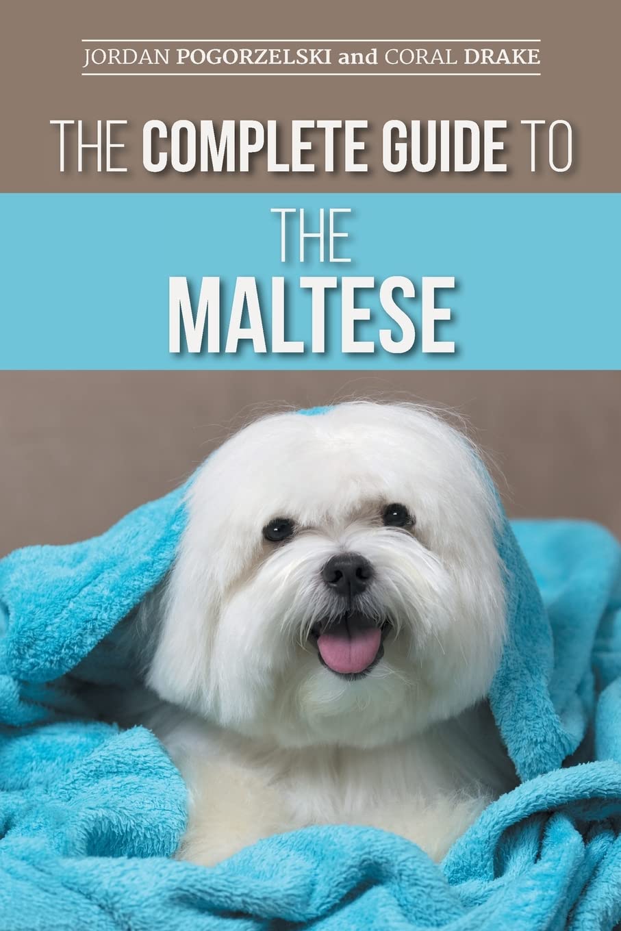 The Complete Guide to the Maltese: Choosing, Raising, Training, Socializing, Feeding, and Loving Your New Maltese Puppy Paperback – October 13, 2021