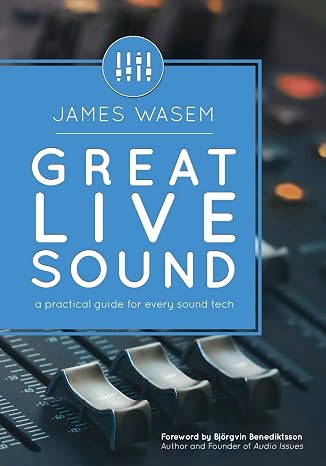 Great Live Sound: A practical guide for every sound tech