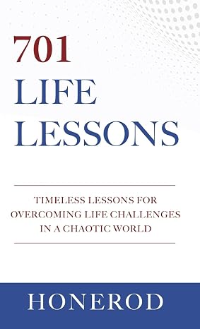 701 LIFE LESSONS: Timeless Lessons for Overcoming Life Challenges in a Chaotic World