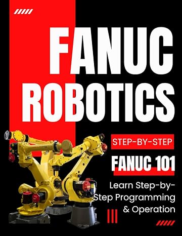 Fanuc Robotics 101: Learn Step-by-Step Programming & Operation