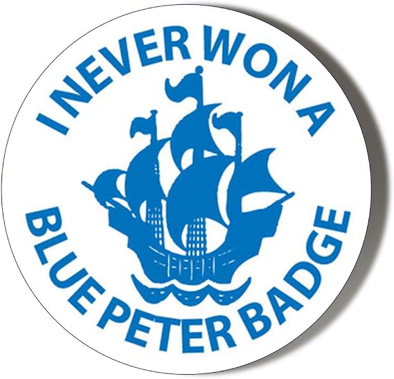 I NEVER WON A BLUE PETER BADGE BLUE WHITE 77mm Novelty Badge
