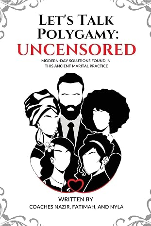 Let's Talk Polygamy UNCENSORED: Modern-Day Solutions Found in This Ancient Marital Practice