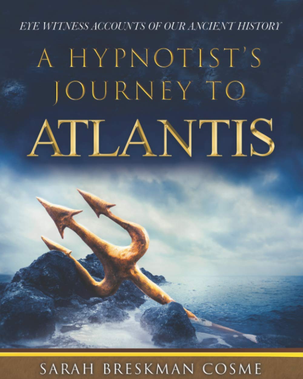 A HYPNOTIST'S JOURNEY TO ATLANTIS: EYE WITNESS ACCOUNTS OF OUR ANCIENT HISTORY Paperback – December 16, 2020