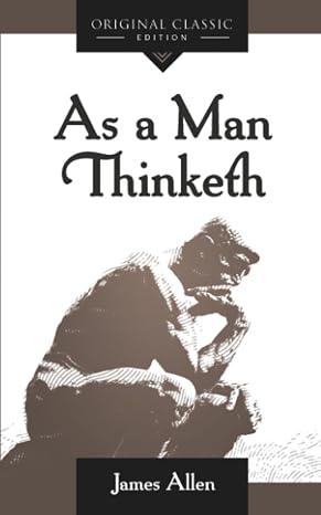 As a Man Thinketh: A Timeless Classic on the Power of Thought