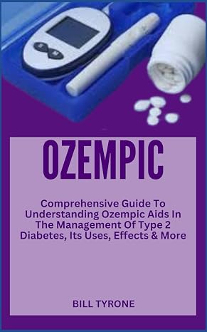 OZEMPIC: Comprehensive Guide To Understanding Ozempic Aids In The Management Of Type 2 Diabetes, Its Uses, Effects & More