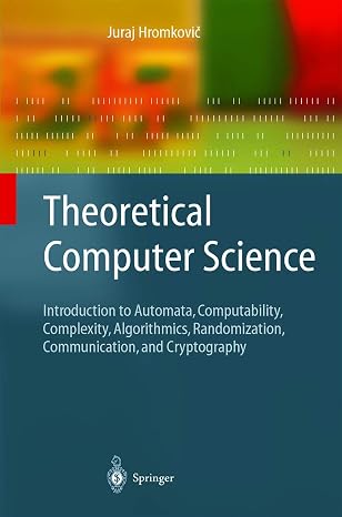 Theoretical Computer Science: Introduction to Automata, Computability, Complexity, Algorithmics, Randomization, Communication, and Cryptography