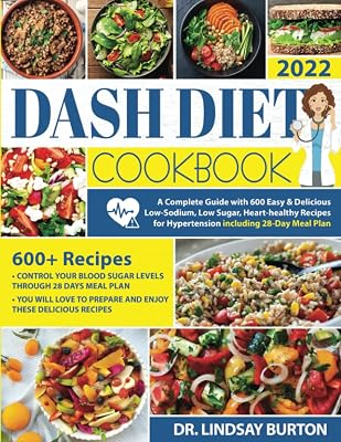 Dash Diet Cookbook: A Complete Guide with 600 Easy & Delicious Low-Sodium, Low Sugar, Heart-healthy Recipes for Hypertension. Including 28-Day DASH Diet Meal Plan Paperback September 19, 2021