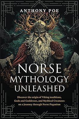 Norse Mythology Unleashed: Discover the origin of Viking traditions, Gods and Goddesses, and Mythical Creatures on a Journey through Norse Paganism Paperback November 11, 2024