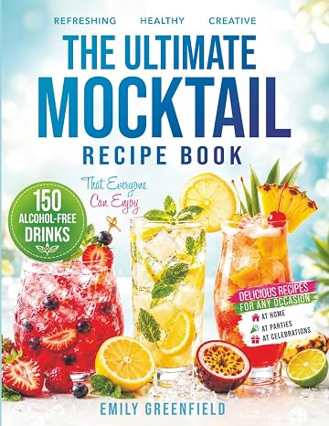 THE ULTIMATE MOCKTAIL RECIPE BOOK: 150 Alcohol-Free Drinks That Everyone Can Enjoy