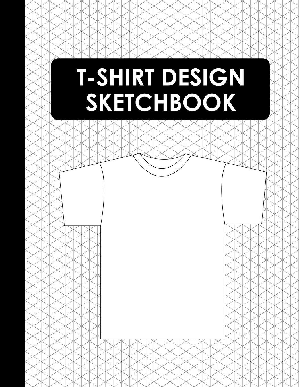 T-Shirt Design Sketchbook: Blank T-Shirt Templates for Apparel Designer Paperback – September 19, 2018