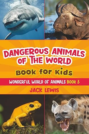 Dangerous Animals of the World Book for Kids: Astonishing photos and fierce facts about the deadliest animals on the planet! (Wonderful World of Animals)