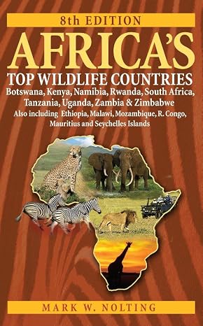 Africa's Top Wildlife Countries: Botswana, Kenya, Namibia, Rwanda, South Africa, Tanzania, Uganda, Zambia and Zimbabwe. Also includin