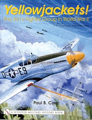 Yellowjackets!: The 361st Fighter Group in World War II - P-51 Mustangs over Germany Schiffer Military History Hardcover January 21, 2002