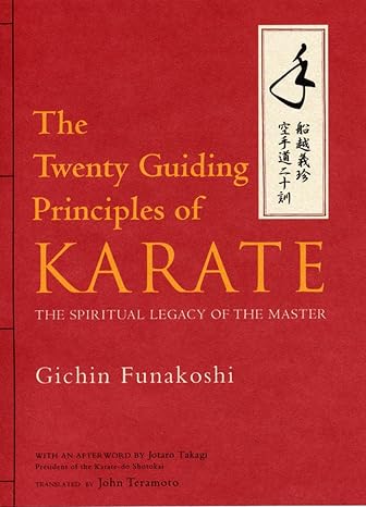 The Twenty Guiding Principles of Karate: The Spiritual Legacy of the Master