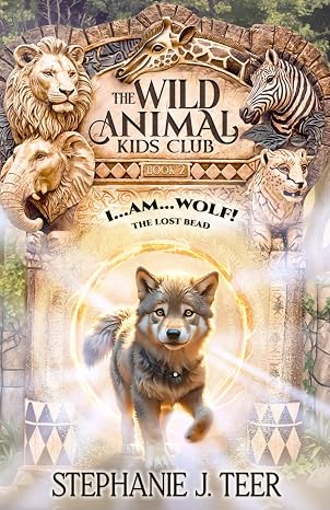 I AM WOLF: The Lost Bead (Chapter Book for Kids 8-11) Book 2 (The Wild Animal Kids Club)