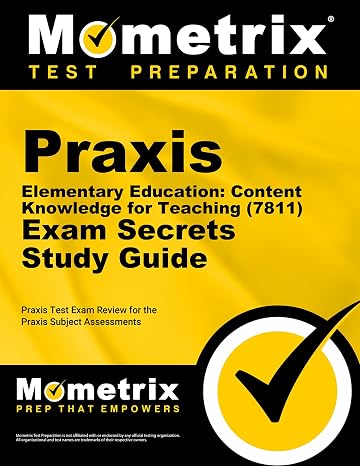 Praxis Elementary Education: Content Knowledge for Teaching (7811) Exam Secrets Study Guide: Praxis Test Review for the Praxis Subject Assessments