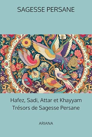 Hafez, Sadi, Attar et Khayyam, Trésors de Sagesse Persane