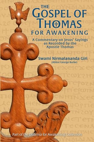 The Gospel of Thomas for Awakening: A Commentary on Jesus Sayings as Recorded by the Apostle Thomas (Dharma for Awakening Collection)