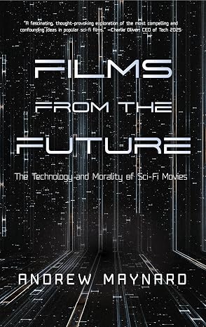 Films from the Future: The Technology and Morality of Sci-Fi Movies (Analyzing the Future)