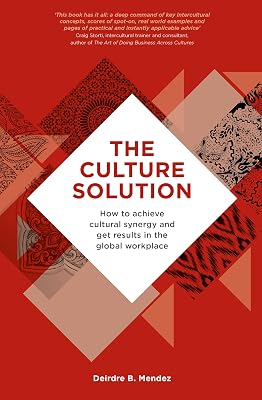 The Culture Solution: How to Achieve Cultural Synergy and Get Results in the Global Workplace Paperback Illustrated, February 21, 2017