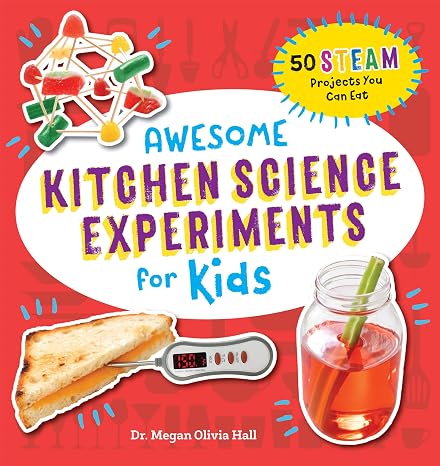 Awesome Kitchen Science Experiments for Kids: 50 STEAM Projects You Can Eat! (Awesome STEAM Activities for Kids)