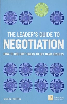 Leaders Guide to Negotiation, The: How to Use Soft Skills to Get Hard Results 1st Edition