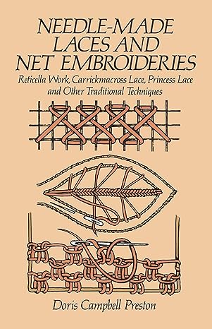 Needle-Made Laces and Net Embroideries: Reticella Work, Carrickmacross Lace, Princess Lace and Other Traditional Techniques (Dover Crafts: Embroidery & Needlepoint)