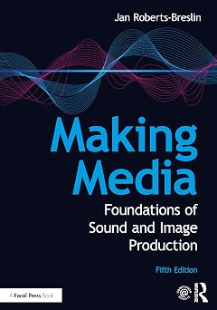 Making Media: Foundations of Sound and Image Production 5th Edition