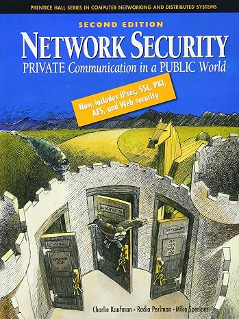 Network Security: Private Communication in a Public World (Prentice Hall Series in Computer Networking and Distributed Systems)